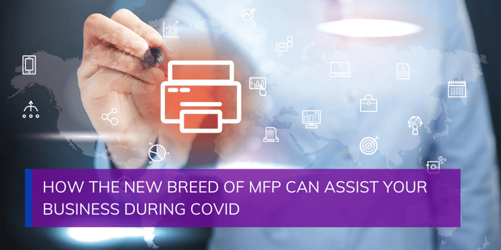 How the New Breed of MFP Can Assist Your Business During COVID