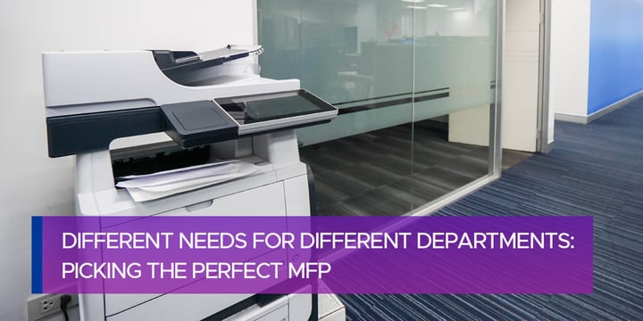 Different Needs for Different Departments: Picking the Perfect MFP