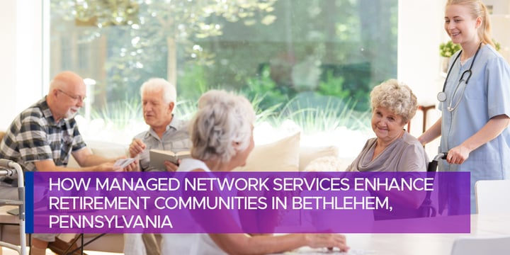 How Managed Network Services Enhance Retirement Communities