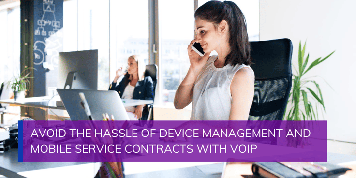 Avoid the Hassle of Device Management and Mobile Service Contracts with VOIP