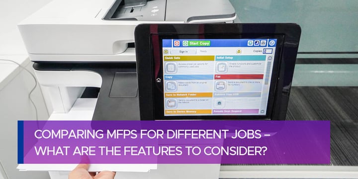 Comparing MFPs for Different Jobs – What Are the Features to Consider?