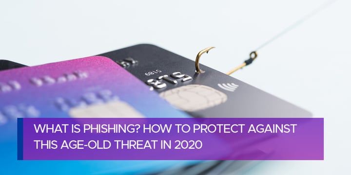What Is Phishing? How to Protect Against This Age-Old Threat in 2020