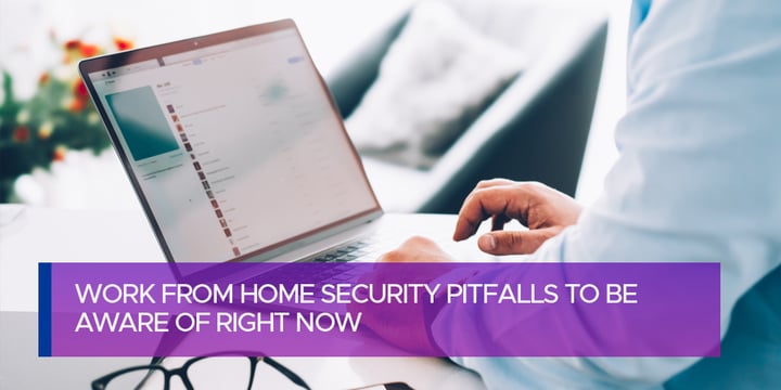 Work from Home Security Pitfalls to be Aware of Right Now
